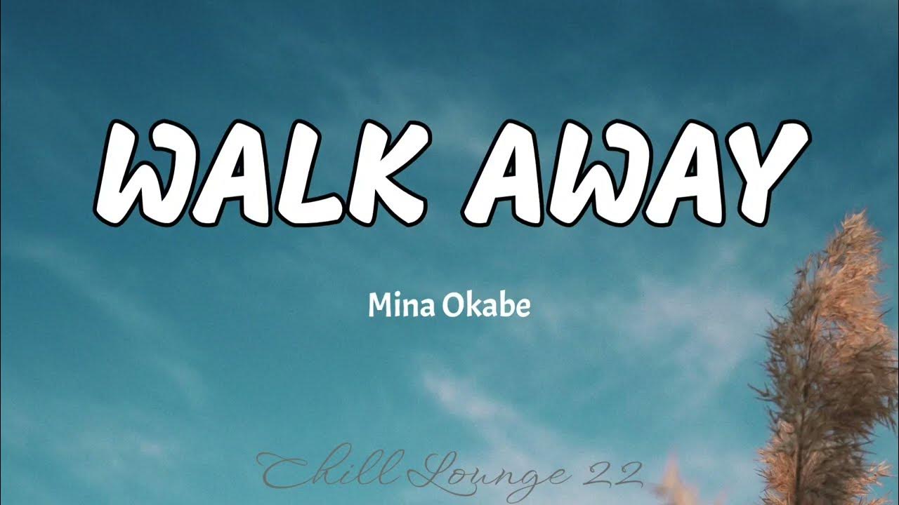 Walk Away - Mina Okabe (Lyrics) Walk Away - Mina Okabe (Lyrics)