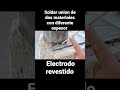 Como soldar materiales de diferente espesor o grosor usando electrodo revestido.