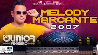 MELODY MARCANTE 2007 - A MELHOR SEQUENCIA - MARCANTES PARA RECORDAR BY DJ JUNIOR