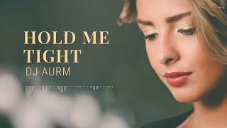 DJ AURM - Hold Me Tight Resimi