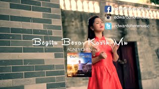 Agnes Chen - Begitu Besar KasihMu  MV ( Day And Night Worship Album )