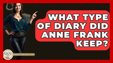 What Type Of Diary Did Anne Frank Keep? - Europe Through the Ages