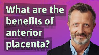 What are the benefits of anterior placenta