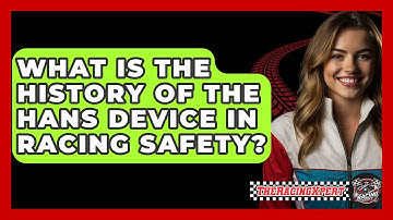 What Is The History Of The HANS Device In Racing Safety? - The Racing Xpert