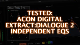 Tested - Acon Digital Extract:Dialogue 2 Independent EQ For Voice, Reverb & Noise Elements Tested - Acon Digital Extract:Dialogue 2 Independent EQ For Voice, Reverb & Noise Elements