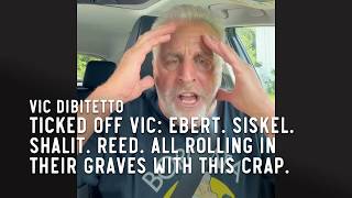 Ticked Off Vic: Ebert. Siskel. Shalit. Reed. All rolling in their graves with this crap.