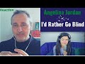 Angelina Jordan - I'd Rather Go Blind (Reaction)