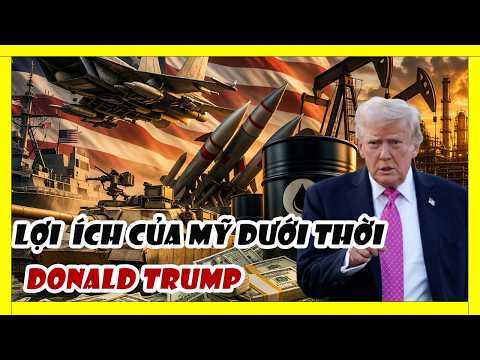 Lợi ích thật sự của Mỹ dưới thời Donald Trump | Tóm Tắt Lịch Sử Thế Giới