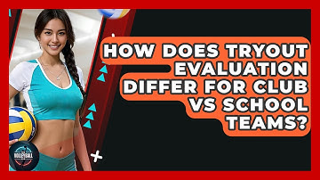 How Does Tryout Evaluation Differ For Club Vs School Teams? - The Volleyball Hub