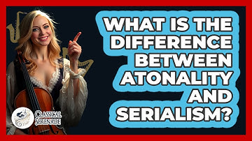What Is The Difference Between Atonality And Serialism? - Classical Serenade
