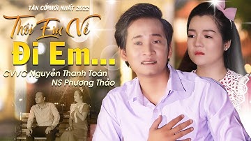 Nghẹn Ngào Với Tân Cổ "Thôi Em Về Đi Em" Nghe Xót Xa Lòng - CVVC Nguyễn Thanh Toàn Ft NS Phương Thảo