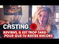 Castings  reviens il est trop tard pour que tu restes encore