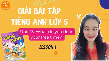 GIẢI BÀI TẬP TIẾNG ANH LỚP 5 - Unit 13. What do you do in your free time? - Lesson 1 - Thaki English