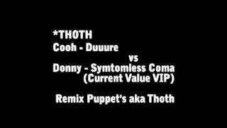 Cooh - Duuure vs Donny - Symtomless Coma (Current Value VIP) - Remix Puppet's aka Thoth.mpg