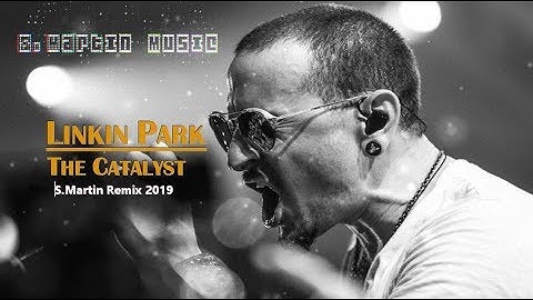 Linkin Park - The Catalyst (S.Martin Remix 2019)