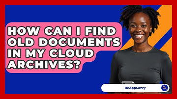 How Can I Find Old Documents In My Cloud Archives? - Be App Savvy
