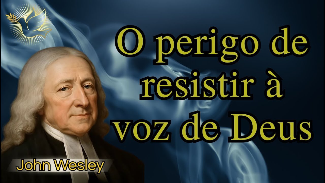O Dia em que o Espírito Santo Se Retira – O perigo de resistir à voz de Deus - John Wesley