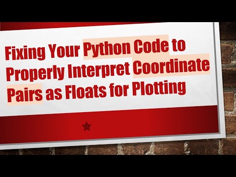 Fixing Your Python Code to Properly Interpret Coordinate Pairs as Floats for Plotting