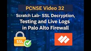 PCNSE Video 32 Scratch Lab SSL Decryption, Testing and Live Logs in Palo Alto Firewall