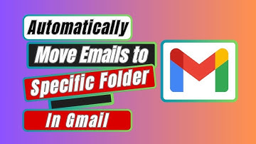 How to Automatically Move Emails to Specific Folder in Gmail