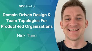 DomainDriven Design & Team Topologies For Productled Organizations  Nick Tune  NDC Oslo 2022