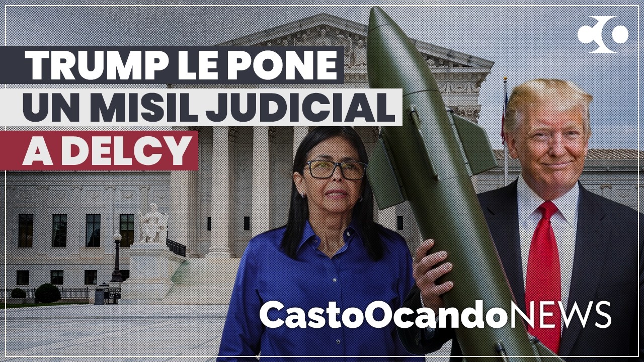 TRUMP le pone un MISIL judicial a DELCY