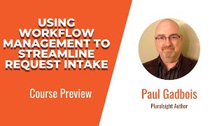 Workflow Management Skills: Using Workflow Management to Streamline Request Intake Course Preview