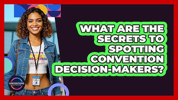 What Are The Secrets To Spotting Convention Decision-makers? - Conventions Network