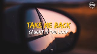Caught In The Loop - Take Me Back (Lyric Video)