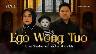 Pusma Shakira feat Royhan Ni Amillah - EGO WONG TUO (Official Music Video) | Kudu Iso Kuat Balungane