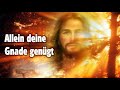 Allein deine Gnade genügt | Christliche Lieder ( Deutsch ) | Christliche Musik