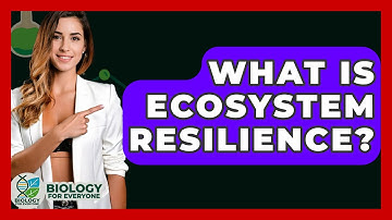 What Is Ecosystem Resilience? - Biology For Everyone