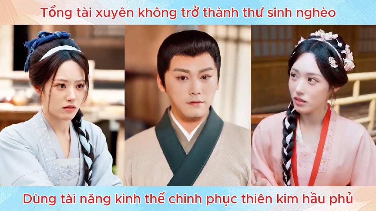 Tổng tài xuyên không trở thành thư sinh nghèo, dùng tài năng kinh thế chinh phục thiên kim hầu phủ.