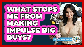 What Stops Me From Making Impulse Big Buys?