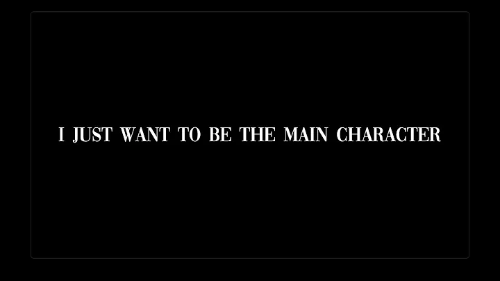 I Just Want to Be the Main Character | A Personal ...