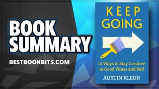 Keep Going | 10 Ways to Stay Creative in Good Times and Bad by Austin Kleon | Book Summary