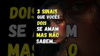 3 SINAIS QUE VOCÊS DOIS SE AMAM MAS NÃO SABEM... #estoicismo #reflexão #motivação #amor #shorts
