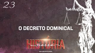 TEMA 23 : DECRETO DOMINICAL / SÉRIE NOSSA HISTÓRIA / PR. ARILTON OLIVEIRA / ALBERTO TIMM / HISTÓRIA
