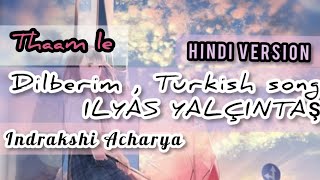 Thaam le ,Dilberim (Hindi) | Ilyas Yalçintaş | Hiya |Turkish song