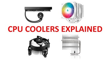 CPU Coolers Explained. Cooler types and how to choose the right one for you.