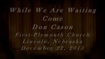 While We Are Waiting, Come