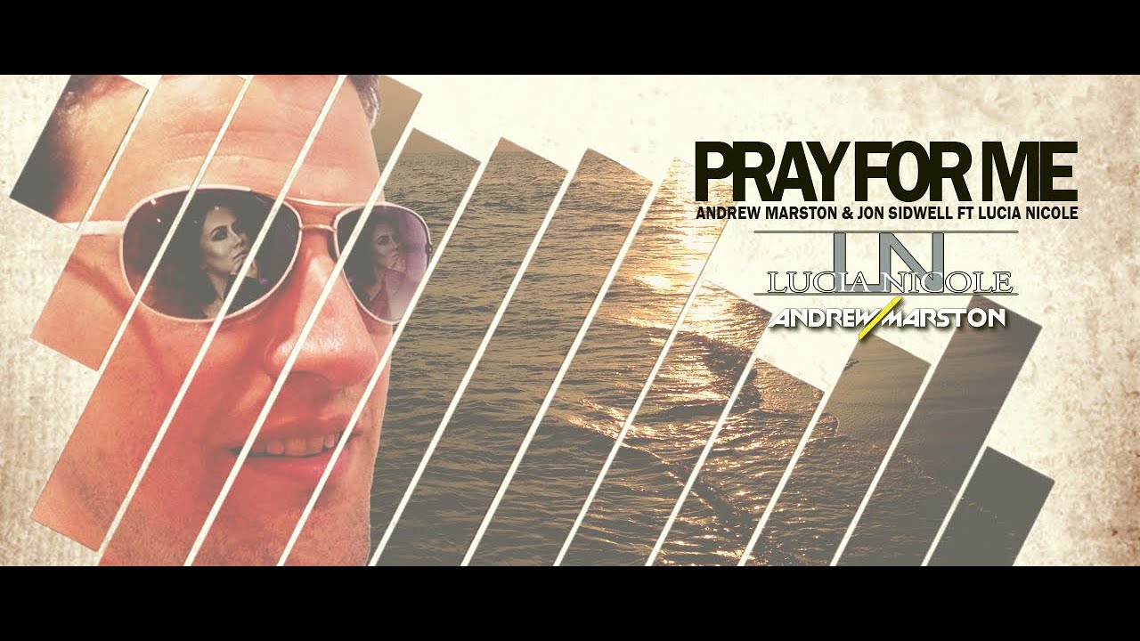 Andrew Marston & Jon Sidwell ft Lucia Nicole - Pray For Me