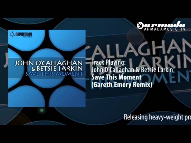 John O Callaghan & Betsie Larkin - Save This Moment (Gareth Emery Remix)