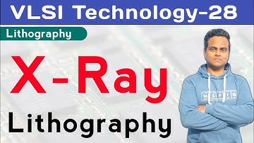 X-Ray Lithography Process | VLSI Technology | IC Fabrication