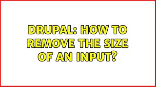 Drupal: How to remove the size of an input? (2 Solutions!!)