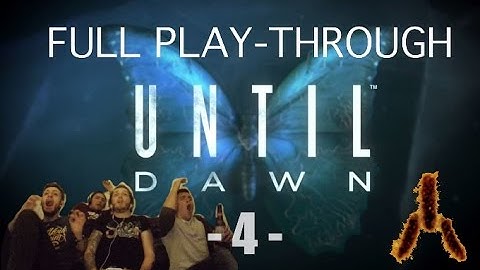 UNTIL DAWN (Full Play-Through) - Part 4.