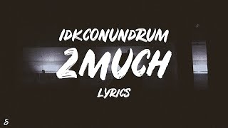 idkconundrum - 2much (Lyrics)