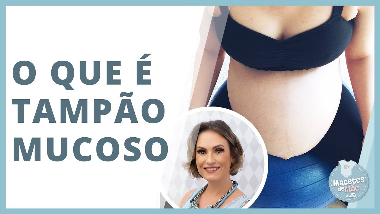 O QUE É TAMPÃO MUCOSO E COMO SABER SE JÁ SAIU | MACETES DE MÃE - YouTube