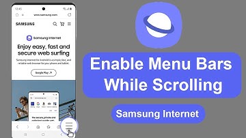 How to Enable Menu Bars While Scrolling in Samsung Internet?