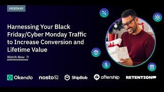 Harnessing Your Black Friday:Cyber Monday Traffic to Increase Conversion and Lifetime Value
